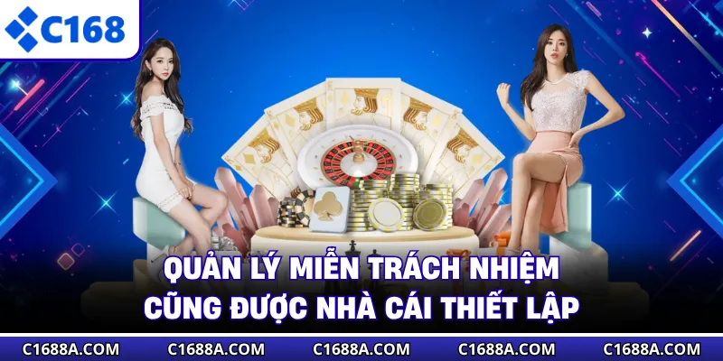Quản lý miễn trách nhiệm cũng được nhà cái thiết lập